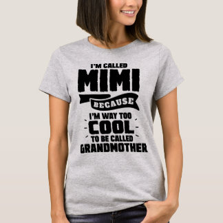 Im Called Mimi Because Im Way Too Cool To Be Call T-Shirt