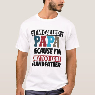 I'm called papa because I'm way too cool  T-Shirt