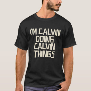 I'm Calvin doing Calvin things T-Shirt