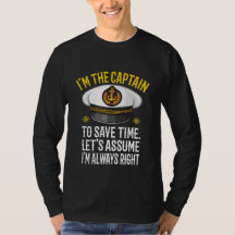 I'm Captain Let's Just Assume I'm Always Right