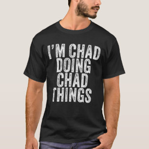 I'm Chad Doing Chad Things Funny Chad Birthday Vin T-Shirt