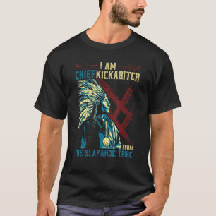 I'm Chief Kickabitch From The Slapahoe Tribe Retro T-Shirt