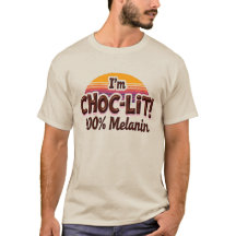 I'm Choc-Lit Melanin T Shirt (Chocolate Tshirt)