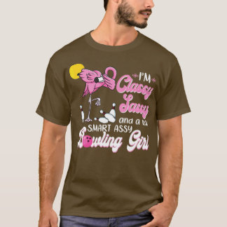 Im Classy Sassy And A Bit Smart Assy Bowling Girl  T-Shirt