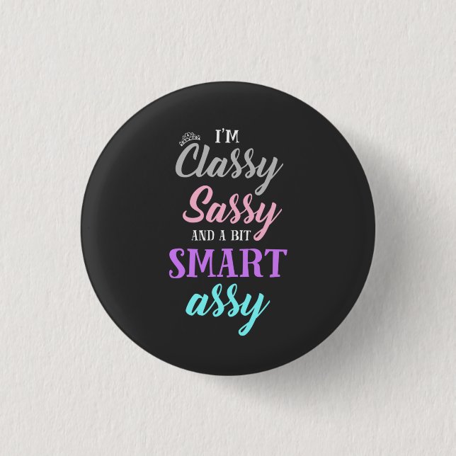 I'm classy sassy and a bit smart assy T-Shirt 3 Cm Round Badge (Front)