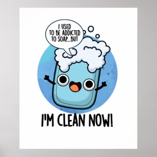 I'm Clean Now Cute Addicted To Soap Pun Poster