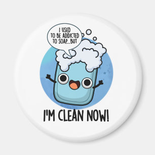 I'm Clean Now Funny Addicted To Soap Pun  Magnet