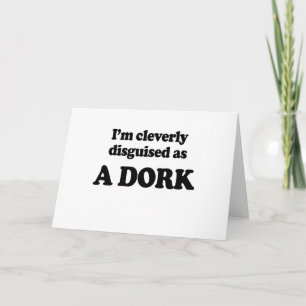 I'm cleverly disguised as a dork card