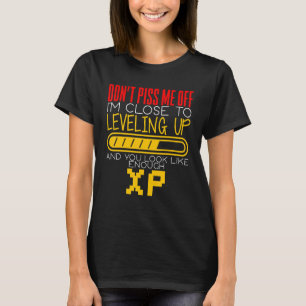 I'm Close To Levelling Up And You Look Like Enough T-Shirt