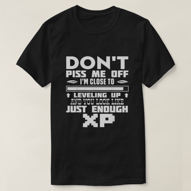 Im Close to Levelling Up and You Look Like XP  T-Shirt (Design Front)
