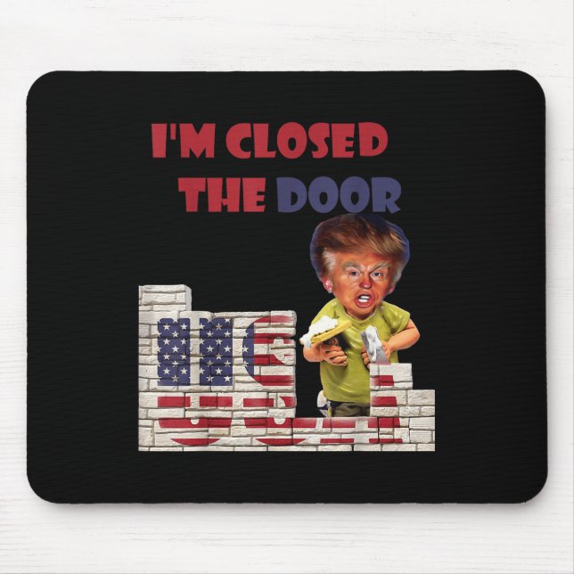 Im Closed The Door, Funny Drawing Of Trump Border Mouse Pad (Front)
