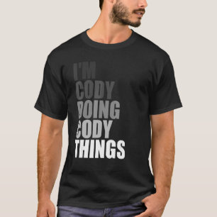 I'M CODY DOING CODY THINGS Birthday Dude Quote J T-Shirt