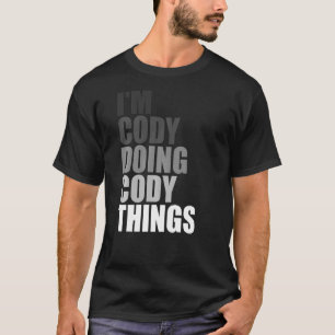 I'M CODY DOING CODY THINGS Birthday Dude Quote Jo T-Shirt
