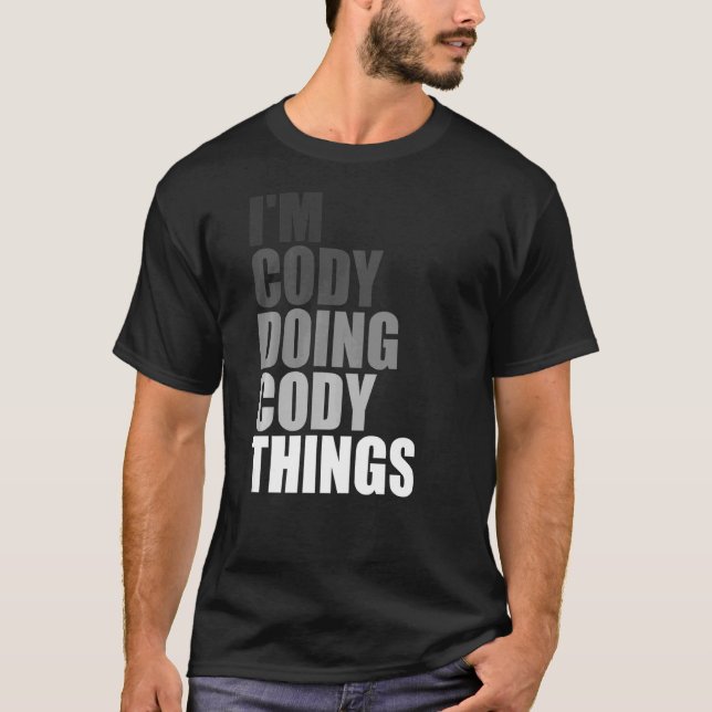 I'M CODY DOING CODY THINGS  Birthday Dude Quote Jo T-Shirt (Front)