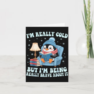I'm cold but i'm being brave about it penguin card