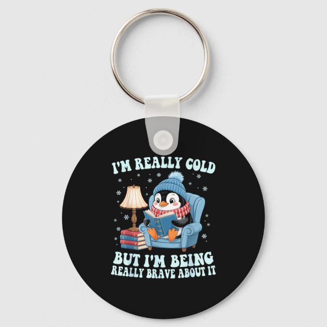 I'm cold but i'm being brave about it penguin  key ring (Front)