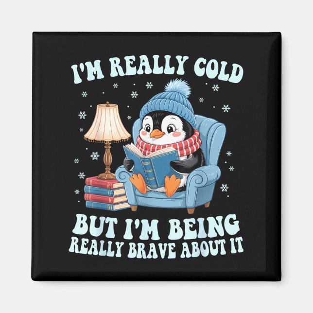 I'm cold but i'm being brave about it penguin  magnet (Front)