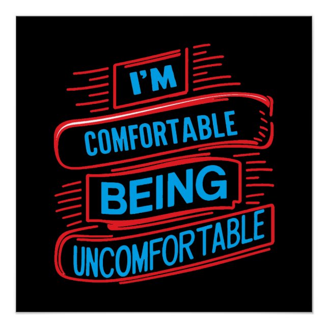 I'm Comfortable Being Uncomfortable Graphic Art De Poster (Front)