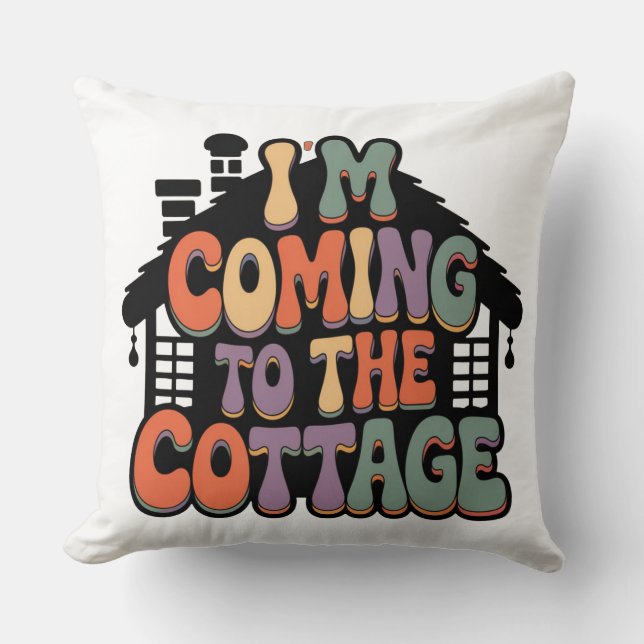 Im Coming to the Cottage Cushion (Front)