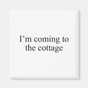 I'm Coming To The Cottage Funny Saying Tee Magnet