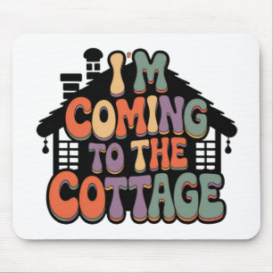 Im Coming to the Cottage Mouse Pad