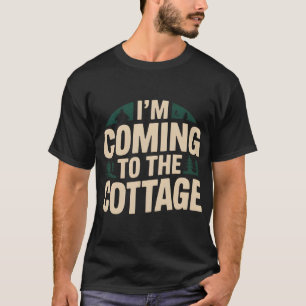 I'm Coming to The Cottage Weekend Getaway Rustic T-Shirt