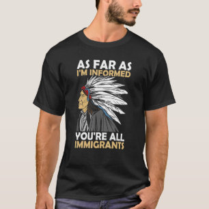 I'm Concerned You're All Immigrants Native America T-Shirt