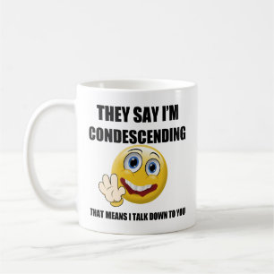 I'M CONDESCENDING COFFEE MUG