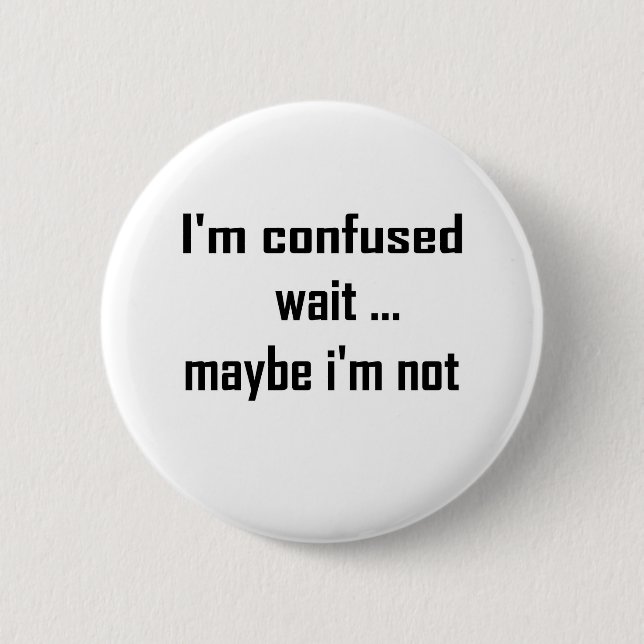 I'm confused 6 cm round badge (Front)