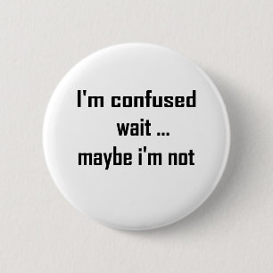 I'm confused 6 cm round badge