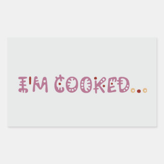I'm cooked  rectangular sticker