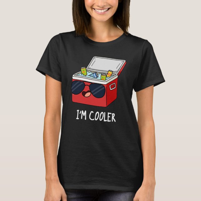 I'm Cooler Funny Ice Cooler Box Pun Dark BG T-Shirt (Front)