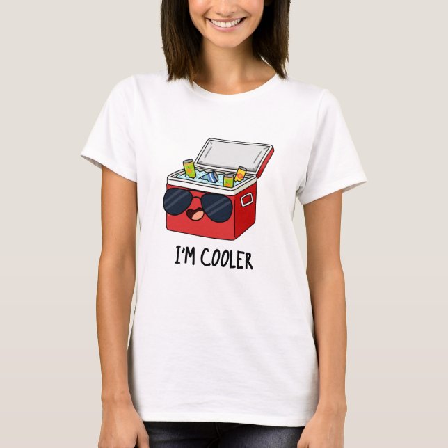 I'm Cooler Funny Ice Cooler Box Pun  T-Shirt (Front)