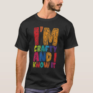 I'm Crafty And I Know It    T-Shirt