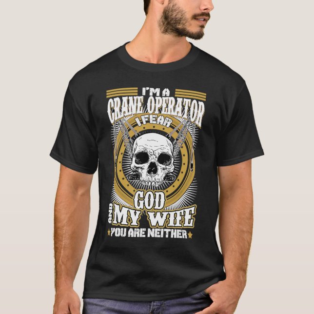 I'm Crane Operator I Fear God & My Wife  Crane Mac T-Shirt (Front)