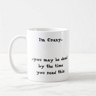 I'm Crazy......you may be deadby the timeyou re... Coffee Mug