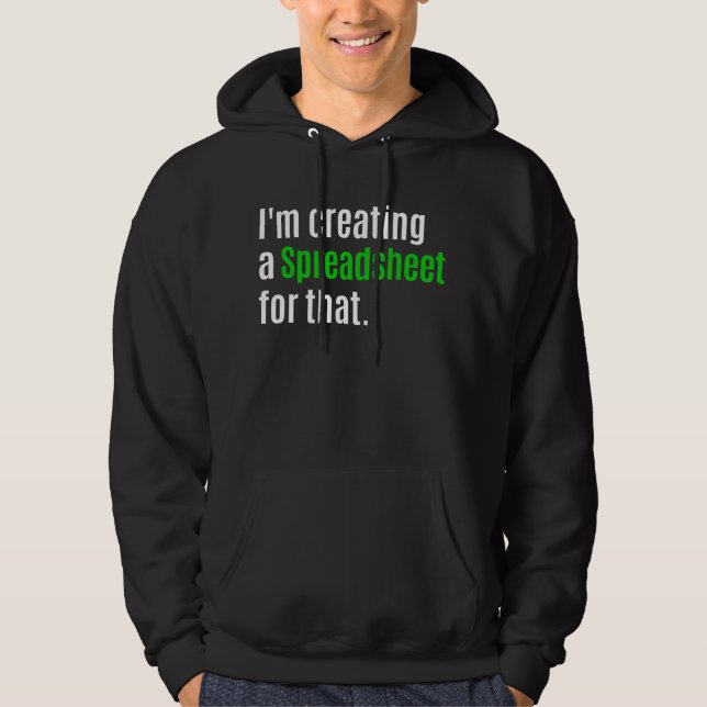 I'm Creating A Spreadsheet For That     Hoodie (Front)