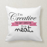 "I'm Creative.." Messy Room Pillow<br><div class="desc">"I'm Creative,  You Can't Expect Me To Be Neat" decorative pillow - perfect for messy teenagers!</div>