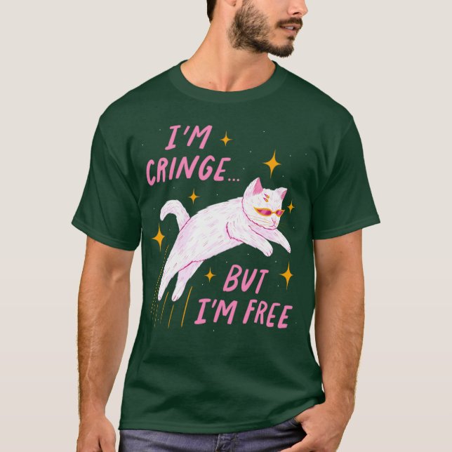 Im Cringe But Im Free T-Shirt (Front)