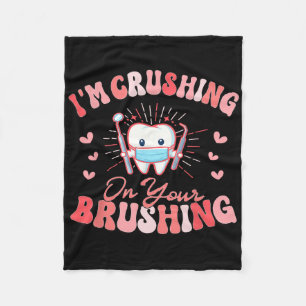 I'm Crushing On Your Brushing Dental Dentist Valen Fleece Blanket