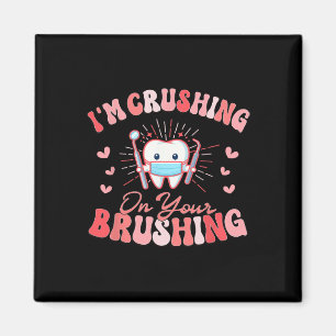 I'm Crushing On Your Brushing Dental Dentist Valen Magnet