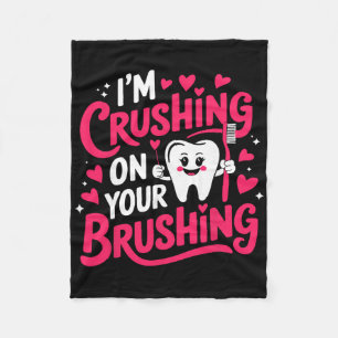 I'm Crushing On Your Brushing Funny Dental Valenti Fleece Blanket