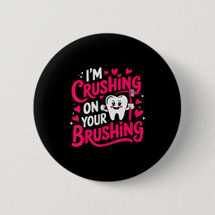 Im Crushing On Your Brushing Funny Dental Valentin 6 Cm Round Badge