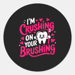 Im Crushing On Your Brushing Funny Dental Valentin Classic Round Sticker