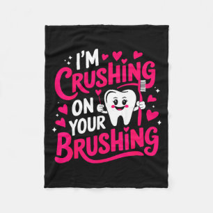 Im Crushing On Your Brushing Funny Dental Valentin Fleece Blanket