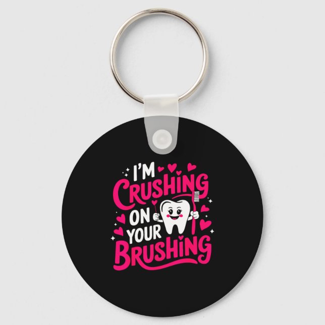 Im Crushing On Your Brushing Funny Dental Valentin Key Ring (Front)