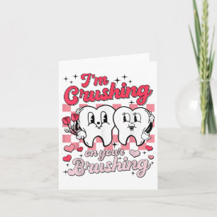 Im Crushing On Your Brushing Valentine Dental Ista Card
