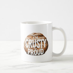 I'm crusty and proud, I bake bread Coffee Mug
