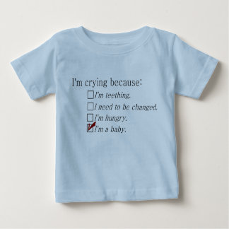 I'm crying because... baby T-Shirt