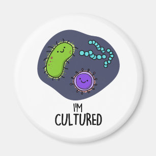 I'm Cultured Funny Bacteria Pun  Magnet